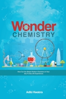 Wonder Chemistry: How can you relate Chemistry in your day to day life experiences? 1647838215 Book Cover