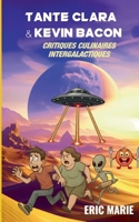 Tante Clara et Kevin Bacon: Critiques Culinaires Intergalactiques (French Edition) 2322869341 Book Cover