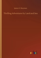 Thrilling Adventures by Land and Sea 1018876626 Book Cover
