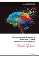Neuropsychological Aspects of Reversible Cerebral Vasoconstriction Syndrome: Preliminary Findings on an Unexplored Topic in RCVS 9999322786 Book Cover