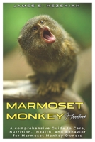 MARMOSET MONKEY HANDBOOK: A comprehensive Guide to Care, Nutrition, Health, and Behavior for Marmoset Monkey Owners B0DRZQ9RFN Book Cover