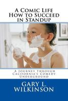 A Comic Life: A Journey Through California's Comedy Underground 1505909910 Book Cover