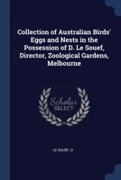 Collection of Australian Birds' Eggs and Nests in the Possession of D. Le Souef, Director, Zoological Gardens, Melbourne 1376969971 Book Cover