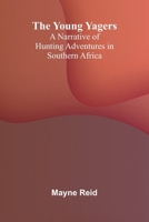 The Young Yagers: A Narrative of Hunting Adventures in Southern Africa 9362994984 Book Cover