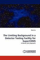 The Limiting Background in a Detector Testing Facility for SuperCDMS: A Monte Carlo Approach 3844380434 Book Cover
