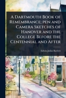 A Dartmouth Book of Remembrance; pen and Camera Sketches of Hanover and the College Before the Centennial and After 1024023389 Book Cover