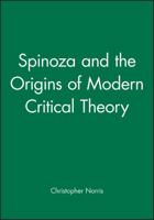 Spinoza & the Origins of Modern Critical Theory (The Bucknell Lectures in Literary Theory) 063117558X Book Cover