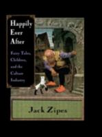 Happily Ever After: Fairy Tales, Children, and the Culture Industry 0415918510 Book Cover