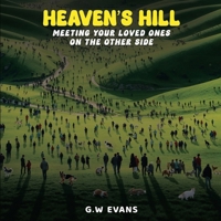 Heaven's Hill: Meeting Your Loved Ones on the Other Side B0FKX3LJJC Book Cover