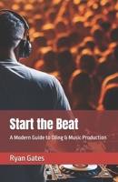 Start the Beat: A Modern Guide to DJing & Music Production B0F1HLBF2N Book Cover