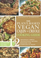 The Plant-based Vegan Cajun Creole Cooking Guide: 12 Amazingly Simple Transitional Recipes Designed for Everyone Can Enjoy Gluten Free, Soy Free, Nut Free null Book Cover