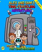 Book 1 - The Time Machine: Alex and Sam finds the Time Machine, and meet Roby and professor Naxos B0CC7BV1MY Book Cover