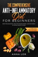 The Comprehensive Anti-Inflammatory Diet for Beginners: Reset Inflammation, Heal the Immune System, & Boost Energy by Eating Healthy Foods | 2-Week Meal Plan with Easy Recipes Included B08VXHTFQ2 Book Cover