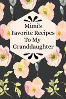 Mimi's Favorite Recipes To My Granddaughter: Blank Granddaughter Create Your Own Cookbook 1074777603 Book Cover
