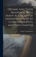 Dreams and Their Meanings, With Many Accounts of Experiences Sent by Correspondents, and two Chapter 1022013661 Book Cover