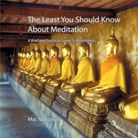 The Least You Should Know About Meditation: A Brief and Practical Guide to Mindfulness 0692162224 Book Cover