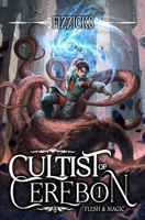 Flesh and Magic: A LitRPG Adventure (Cultist of Cerebon Book 1) B0DZHJGWPR Book Cover