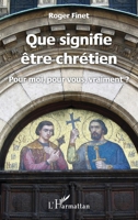 Que signifie être chrétien: Pour moi, pour vous, vraiment ? 2336290766 Book Cover
