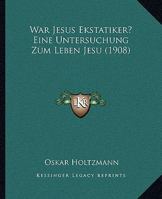War Jesus Ekstatiker?: eine Untersuchung zum Leben Jesu 1104929333 Book Cover