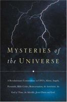 Mysteries of the Universe: A Revolutionary Commentary on UFOs, Aliens, Angels, Pyramids, Bible Codes, Reincarnation, the Antichrist... 1594679592 Book Cover