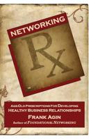 Networking RX: Age-Old Prescriptions for Developing Healthy Business Relationships 0982333250 Book Cover