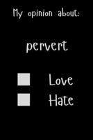 My opinion about: pervert Love Hate: Show Your Opinion, Great Gift Idea With Funny Text On Cover, Great Motivational, Unique Notebook, Journal, Diary 1678321982 Book Cover