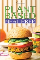Plant-Based Meal Prep: Improve Your Athletic Performance and Muscle Growth with an High- Protein Whole Food Diet(vegan, Vegetarian, Keto and Paleo). Weight- Reduction Plan of 28 Days with the Best Rec 1801572585 Book Cover