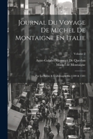 Journal Du Voyage De Michel De Montaigne En Italie: Par La Suisse & L'allemagne En 1580 & 1581; Volume 2 1021352047 Book Cover