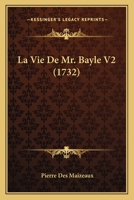 La Vie De Mr. Bayle V2 (1732) 1104985748 Book Cover