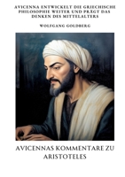 Avicennas Kommentare zu Aristoteles: Avicenna entwickelt die griechische Philosophie weiter und prägt das Denken des Mittelalters (German Edition) 3384378733 Book Cover
