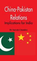 China-Pakistan Relations: Implications for India 9386019949 Book Cover