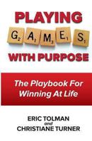 Playing Games with Purpose: The Playbook for Winning at Life 0578132982 Book Cover