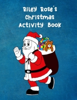 Riley Rose's Christmas Activity Book: For Ages 4 - 8  Personalised Seasonal Colouring Pages, Mazes, Word Star and Sudoku Puzzles for Younger Kids 1710971592 Book Cover