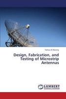 Design, Fabrication, and Testing of Microstrip Antennas 3659319414 Book Cover