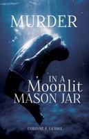 Murder in a Moonlit Mason Jar 1620205548 Book Cover