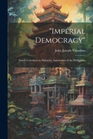 "Imperial Democracy": Dutch Colonizers in Malaysia, Annexation of the Philippines 1021747858 Book Cover
