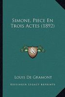 Simone, Piece En Trois Actes (1892) 1120707633 Book Cover