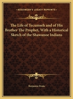 Life of Tecumseh, and his brother the prophet: A history of the Shawanee 1533221650 Book Cover