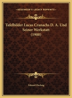 Tafelbilder Lucas Cranachs D.�. Und Seiner Werkstatt. Hrsg. Von Eduard Flechsig 117325983X Book Cover