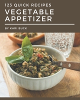 123 Quick Vegetable Appetizer Recipes: Welcome to Quick Vegetable Appetizer Cookbook B08NYGP5PG Book Cover