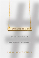 Empowered: Popular Feminism and Popular Misogyny 1478002913 Book Cover