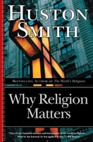 Why Religion Matters: The Fate of the Human Spirit in an Age of Disbelief 0965189759 Book Cover