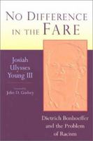No Difference in the Fare: Dietrich Bonhoeffer and the Problem of Racism 0802844650 Book Cover