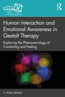 Human Interaction and Emotional Awareness in Gestalt Therapy: Exploring the Phenomenology of Contacting and Feeling 0367644541 Book Cover