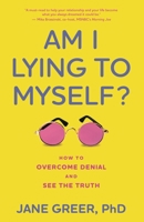 Am I Lying to Myself?: How To Overcome Denial and See the Truth 153816423X Book Cover