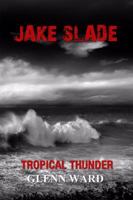 Jake Slade: Tropical Thunder 1480945552 Book Cover