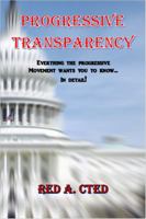 Progressive Transparency: Everything The Progressive Movement Wants You To Know... In Detail! 0692755020 Book Cover