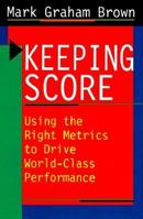 Keeping Score: Using the Right Metrics to Drive World-Class Performance 1563273551 Book Cover