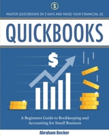 Quickbooks: Master Quickbooks In 3 Days and Raise Your Financial IQ. A Beginners Guide to Bookkeeping and Accounting for Small Business 1801252114 Book Cover