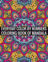 Everyday Color By Numbers Coloring Book of Mandala: Adult Coloring Book Of Mandala 1696914027 Book Cover